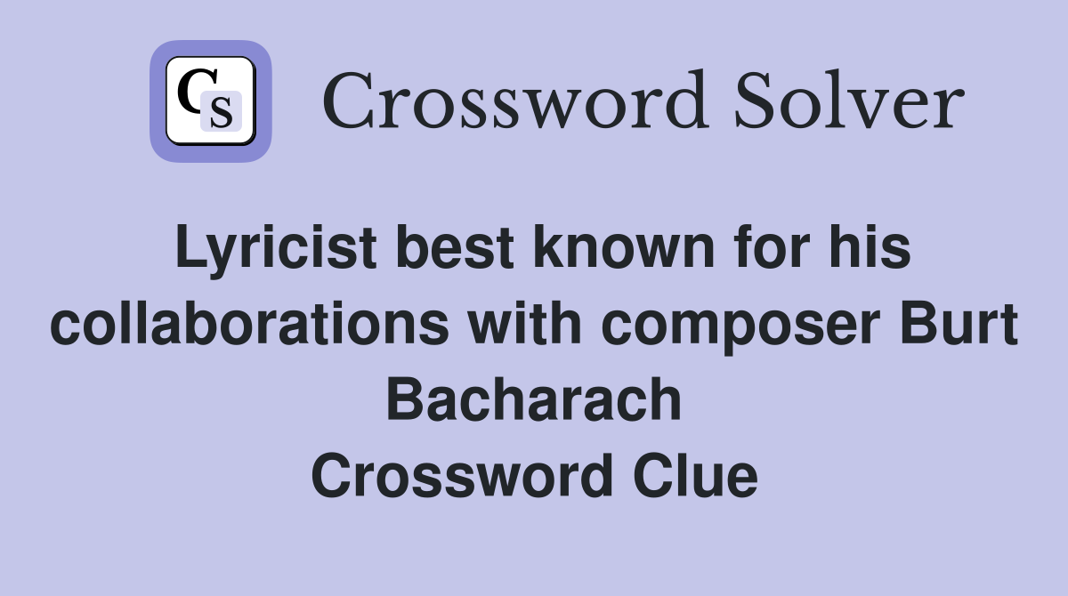 Lyricist best known for his collaborations with composer Burt Bacharach Crossword Clue