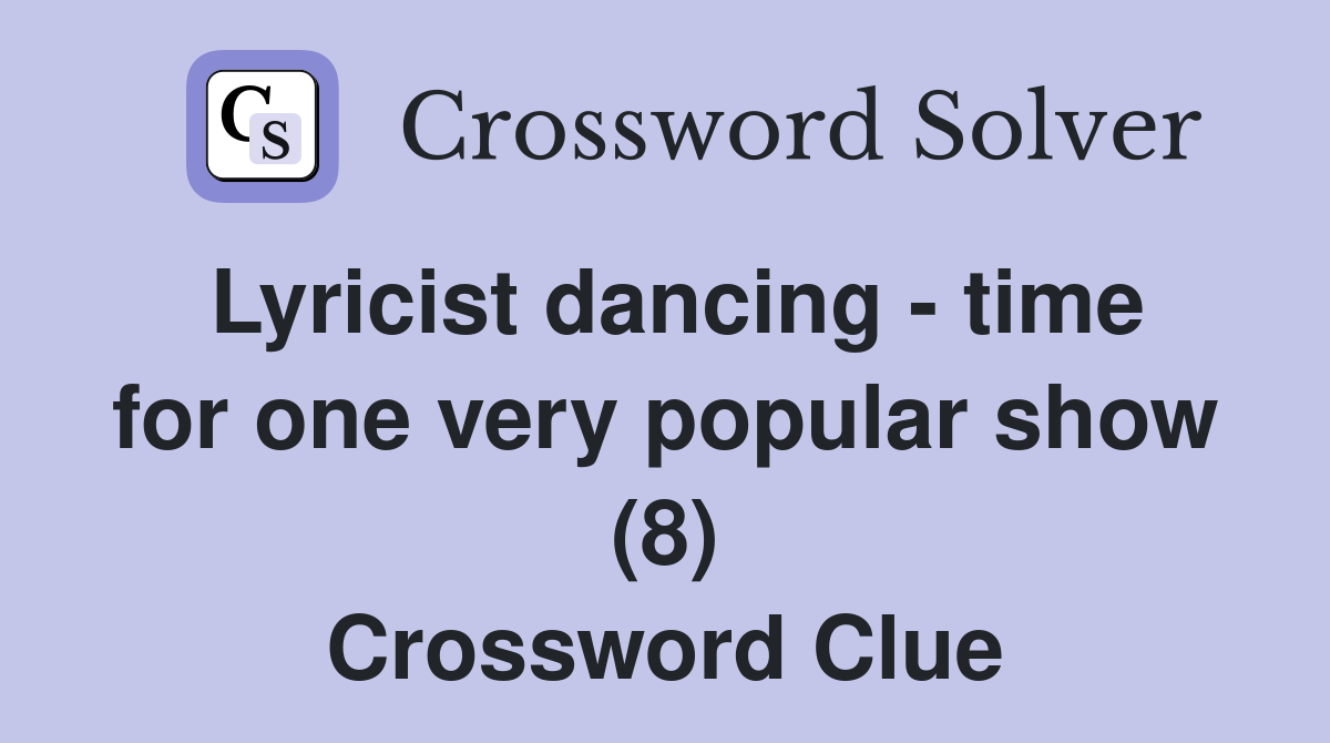 Lyricist dancing - time for one very popular show (8) Crossword Clue