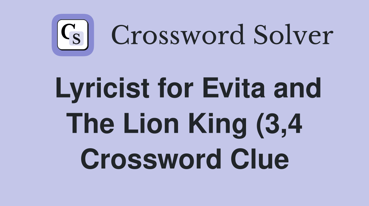 Lyricist for Evita and The Lion King (3 4) Crossword Clue Answers Lyricist for Evita and The Lion King (3 4) Crossword Clue Answers
