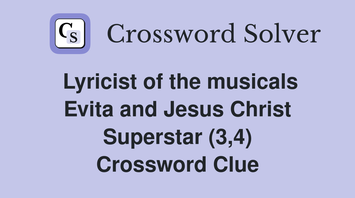 Lyricist of the musicals Evita and Jesus Christ Superstar (3,4) Crossword Clue