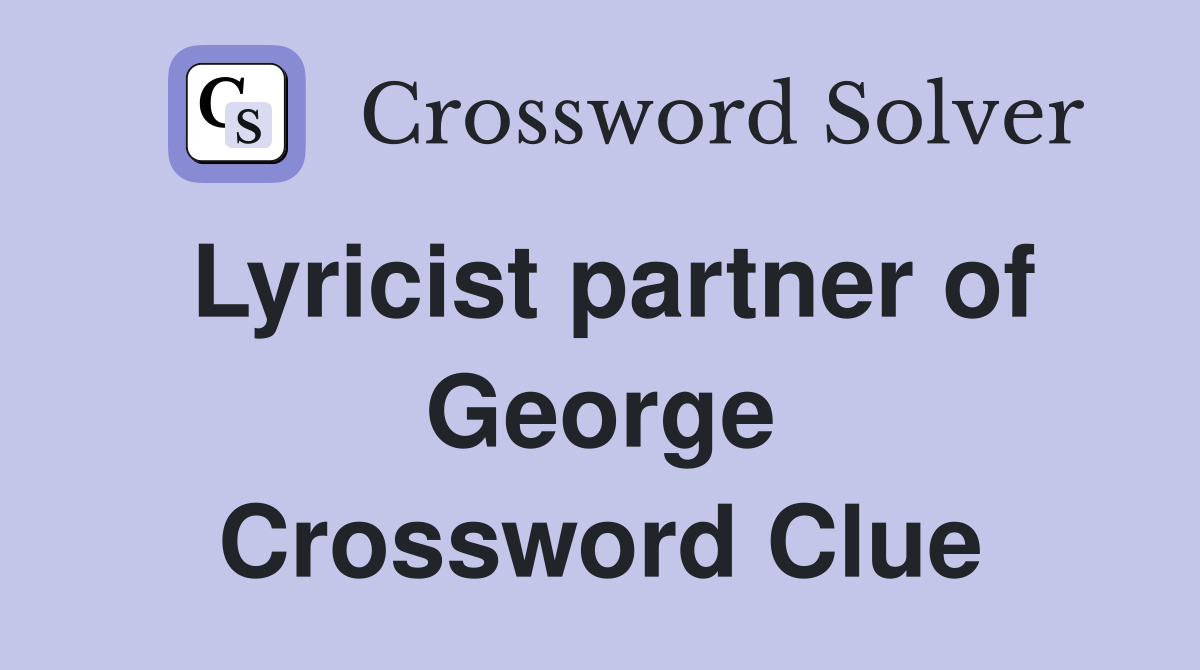 Lyricist partner of George Crossword Clue