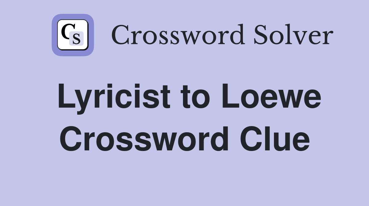 Lyricist to Loewe Crossword Clue