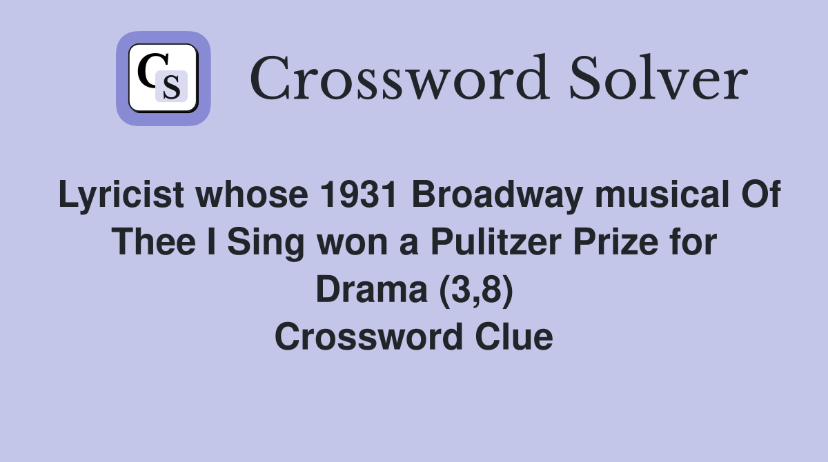 Lyricist whose 1931 Broadway musical Of Thee I Sing won a Pulitzer Prize for Drama (3,8) Crossword Clue