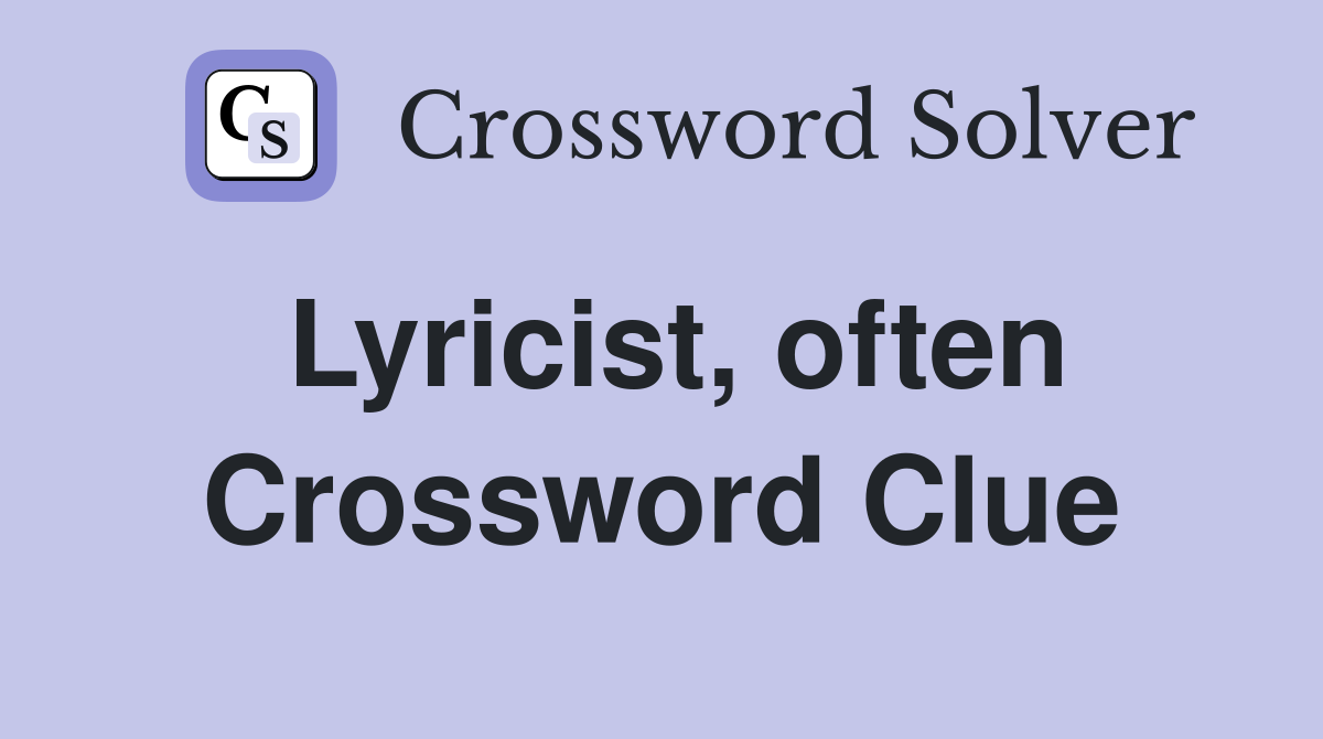 Lyricist, often Crossword Clue