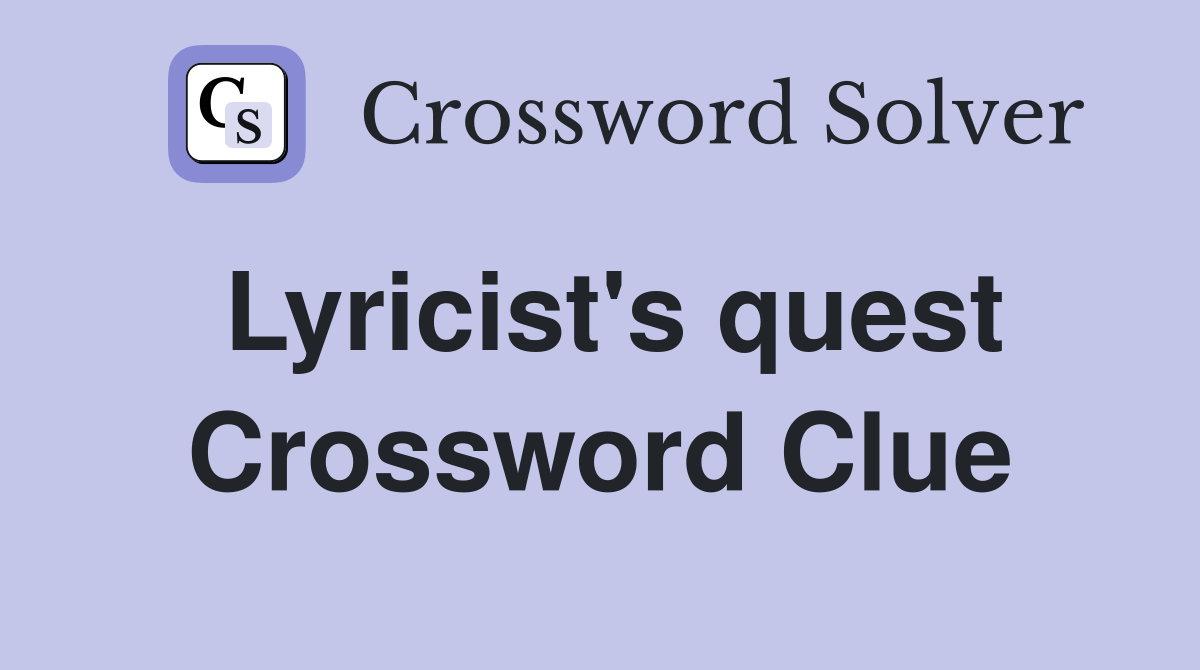 Lyricist's quest Crossword Clue