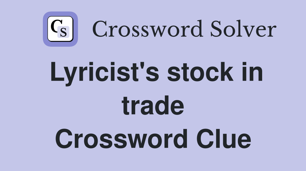 Lyricist's stock in trade Crossword Clue