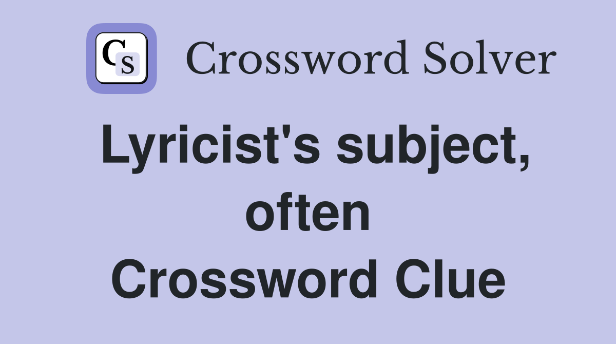 Lyricist's subject, often Crossword Clue