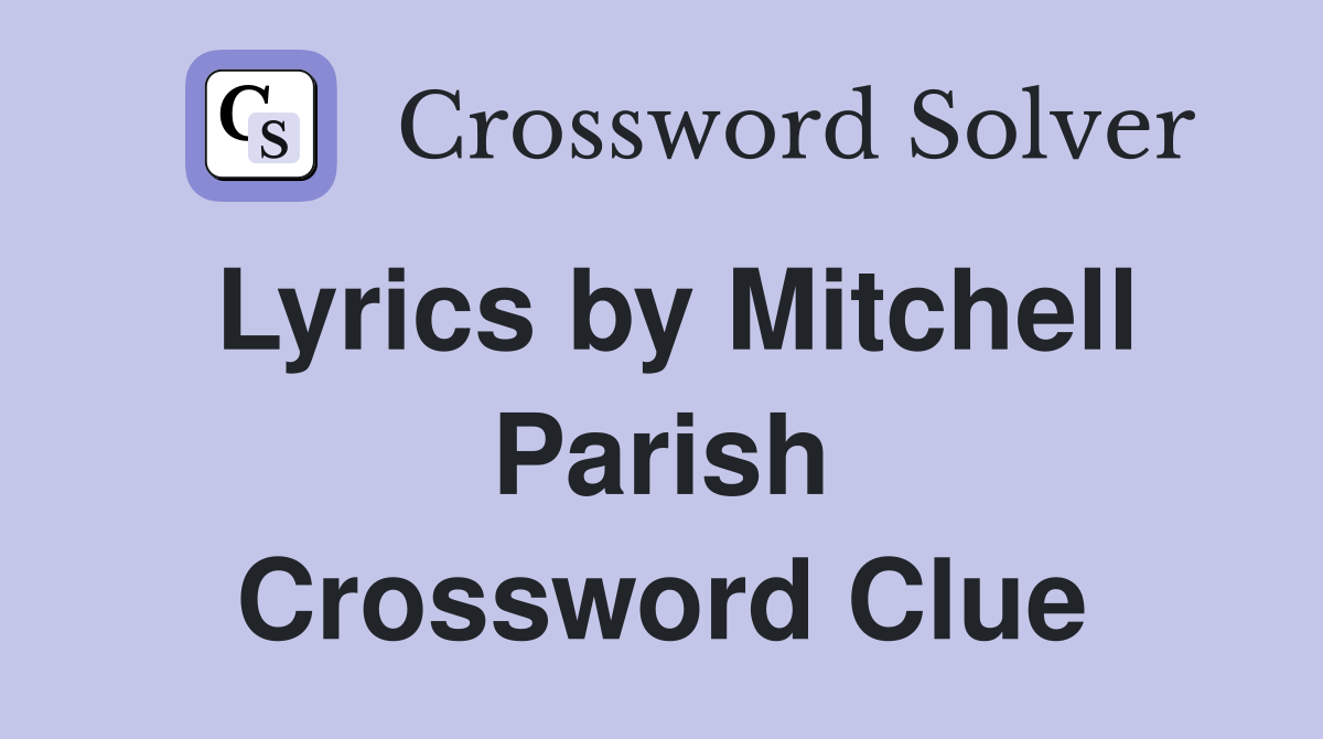 Lyrics by Mitchell Parish Crossword Clue