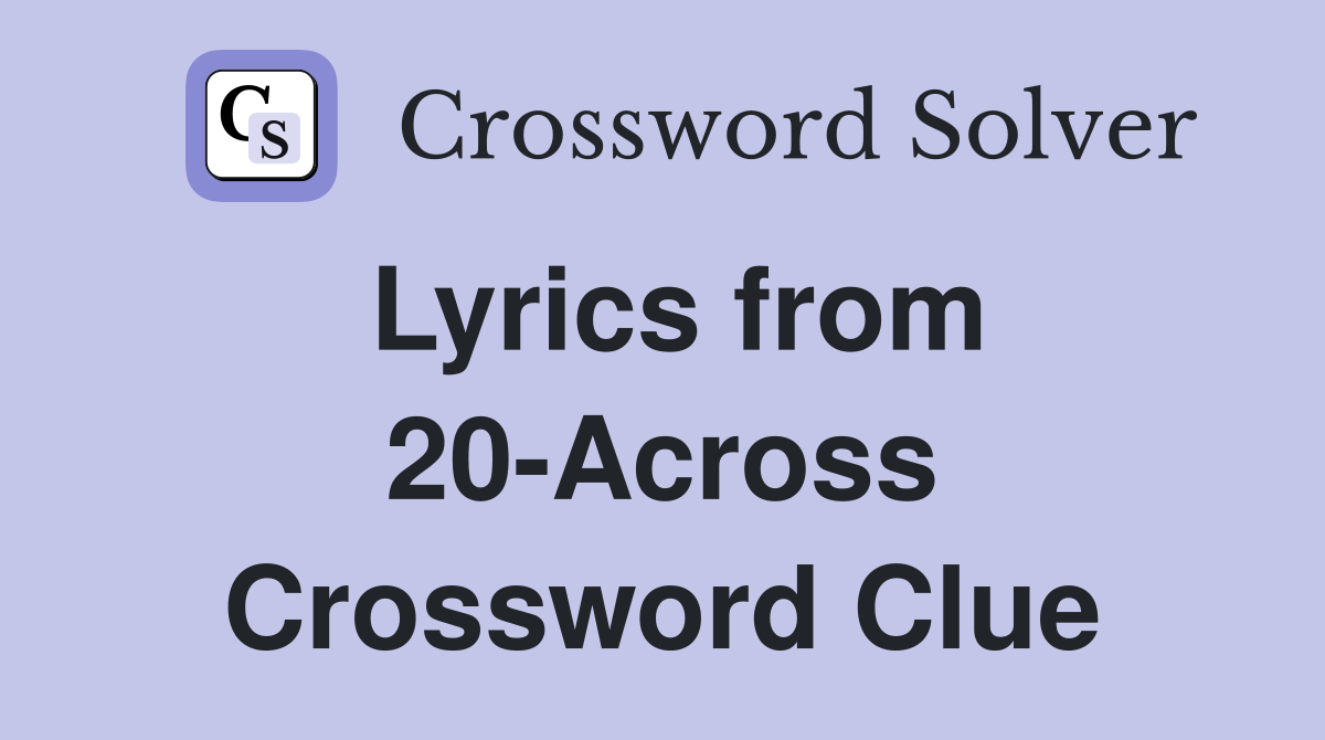 Lyrics from 20-Across Crossword Clue
