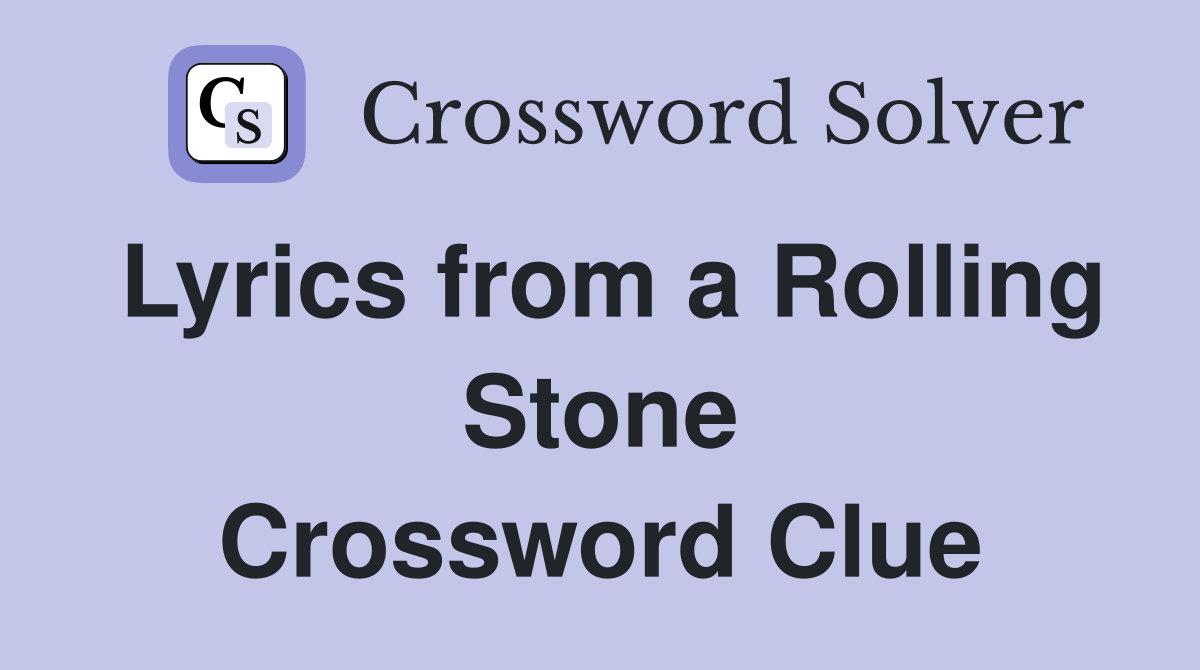 Lyrics from a Rolling Stone Crossword Clue
