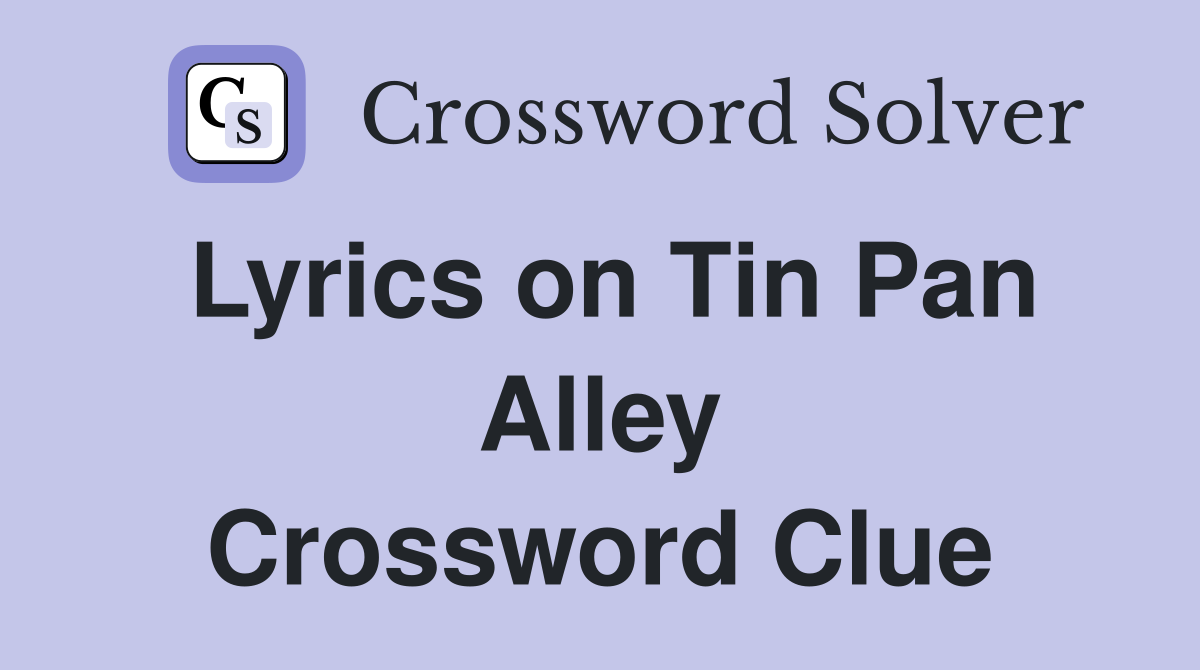 Lyrics on Tin Pan Alley Crossword Clue