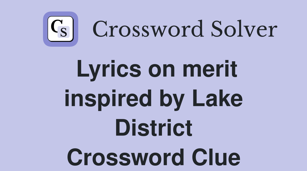 Lyrics on merit inspired by Lake District Crossword Clue