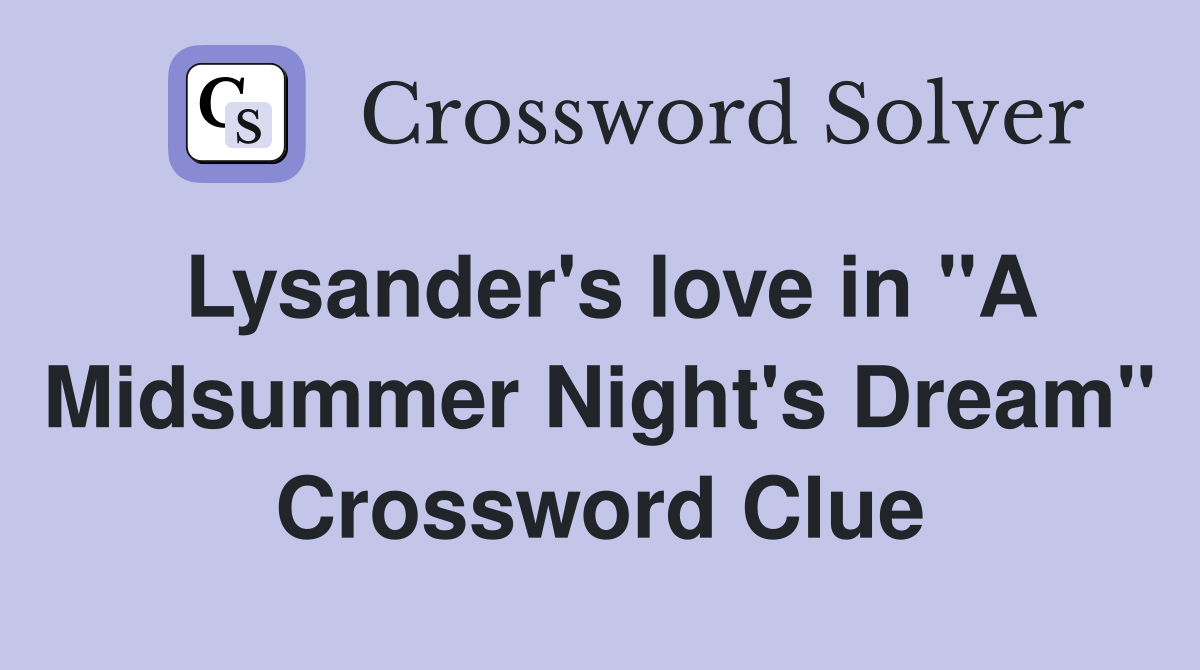 Lysander's love in "A Midsummer Night's Dream" Crossword Clue
