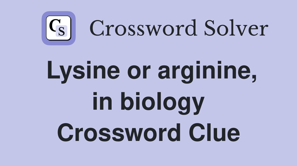 Lysine or arginine, in biology Crossword Clue