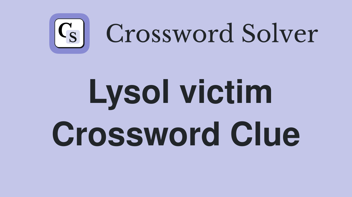 Lysol victim Crossword Clue