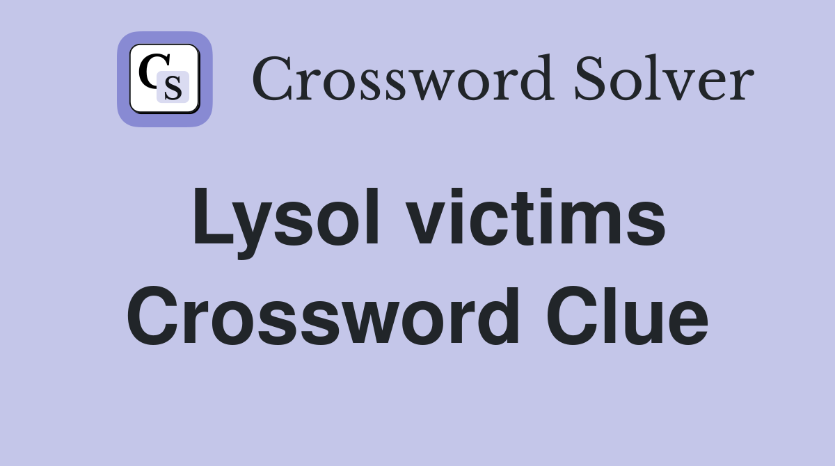 Lysol victims Crossword Clue