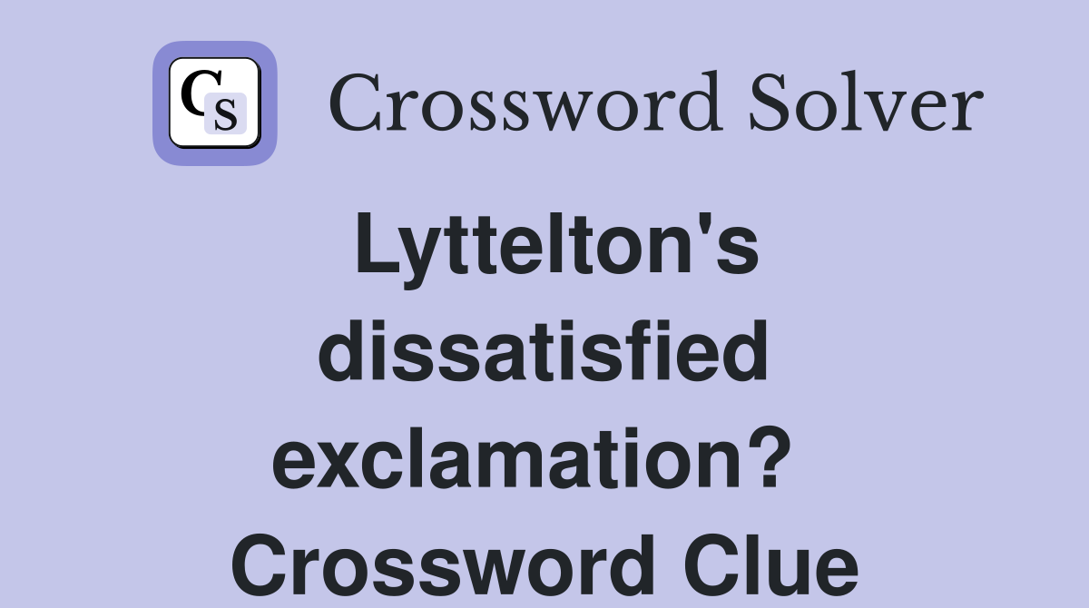 Lyttelton's dissatisfied exclamation?  Crossword Clue