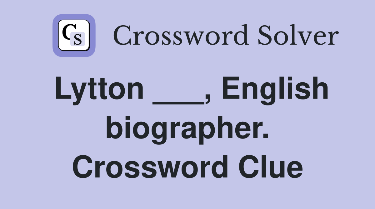 Lytton ___, English biographer. Crossword Clue