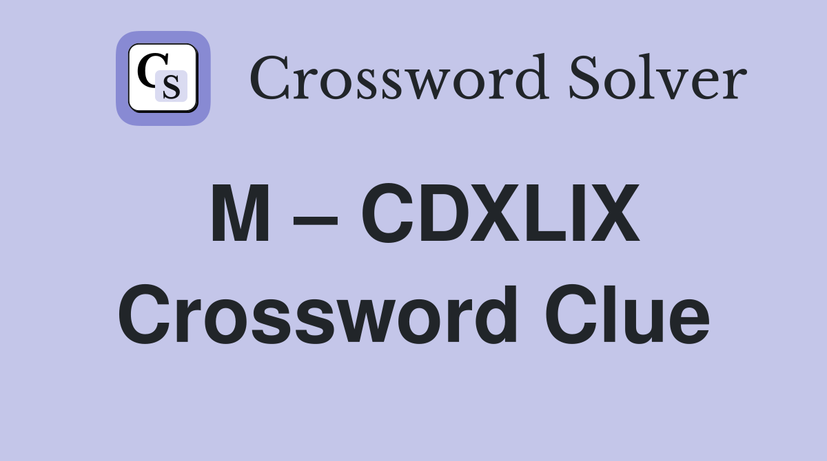 M – CDXLIX Crossword Clue