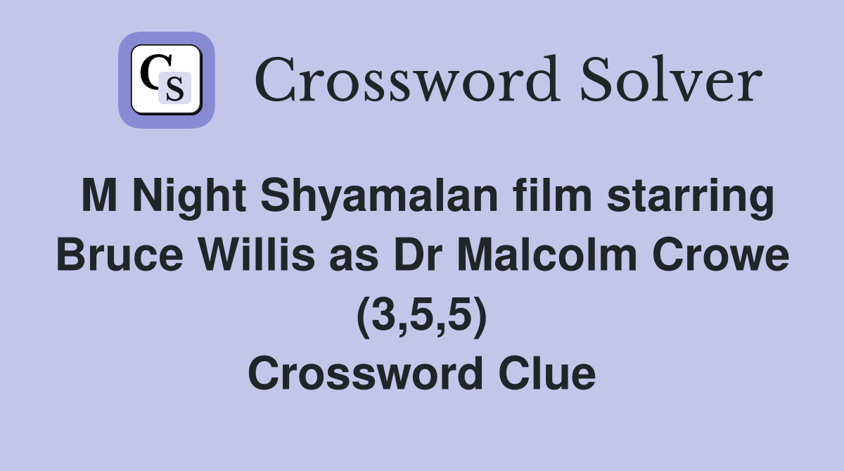 M Night Shyamalan film starring Bruce Willis as Dr Malcolm Crowe (3,5,5) Crossword Clue