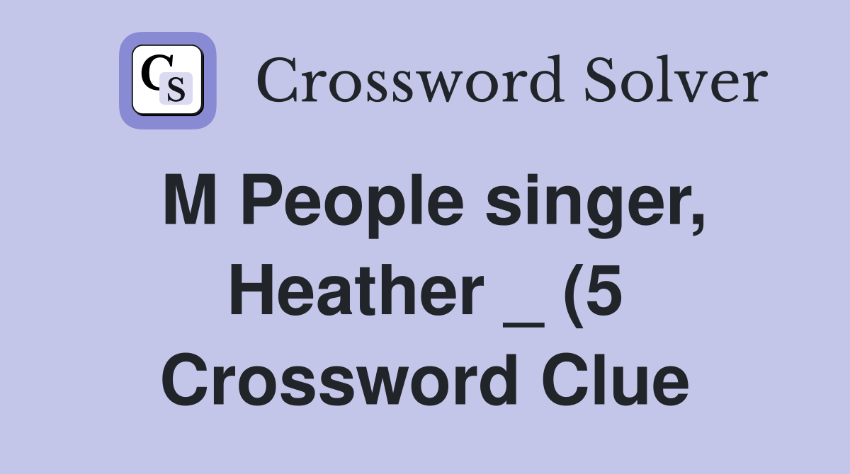 M People singer Heather (5) Crossword Clue Answers Crossword Solver M People singer Heather (5) Crossword Clue Answers Crossword Solver