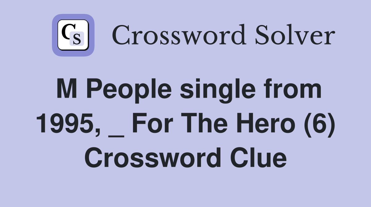 M People single from 1995, _ For The Hero (6) Crossword Clue