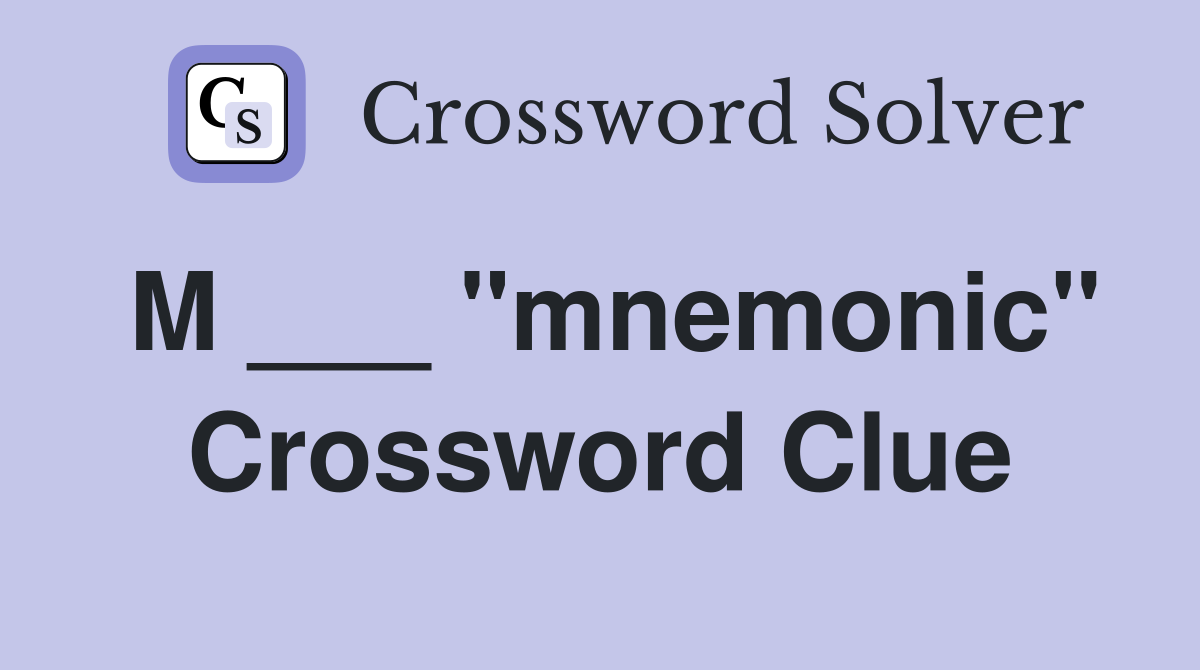 M ___ "mnemonic" Crossword Clue