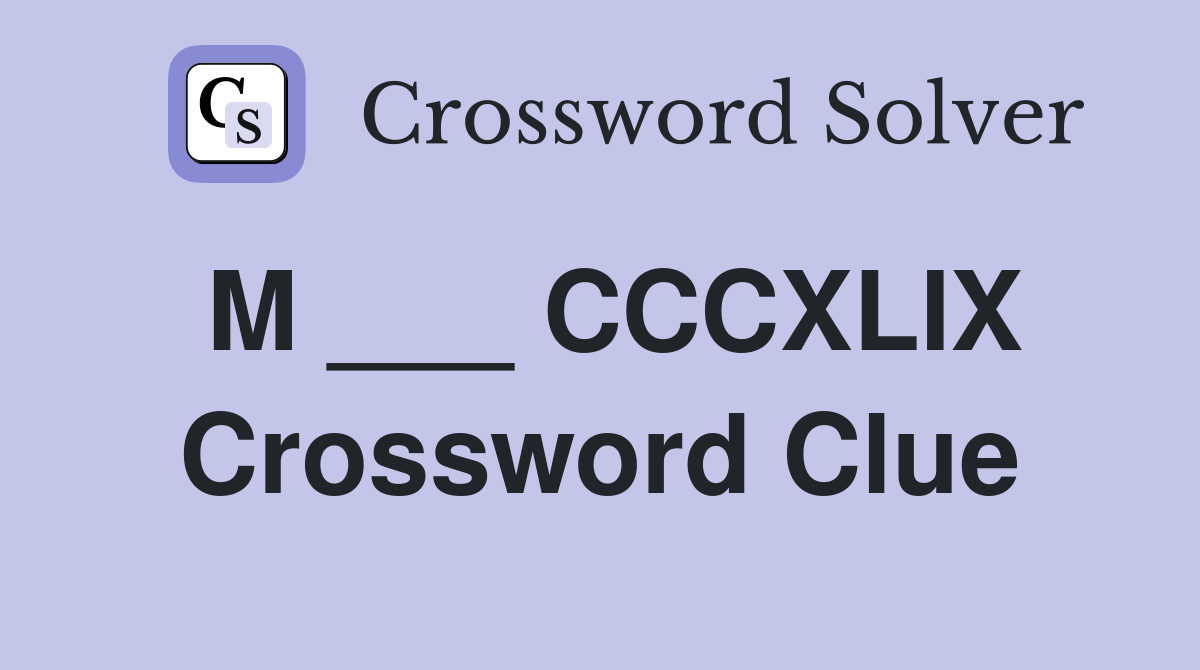 M ___ CCCXLIX Crossword Clue