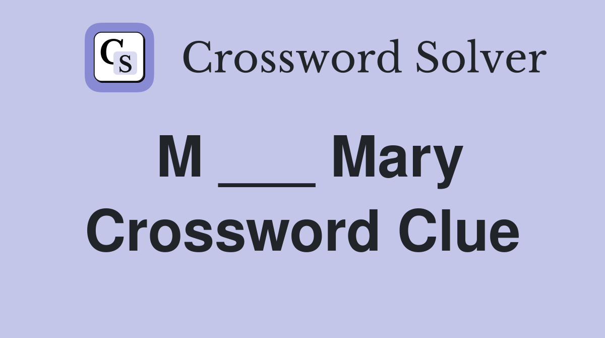 M ___ Mary Crossword Clue