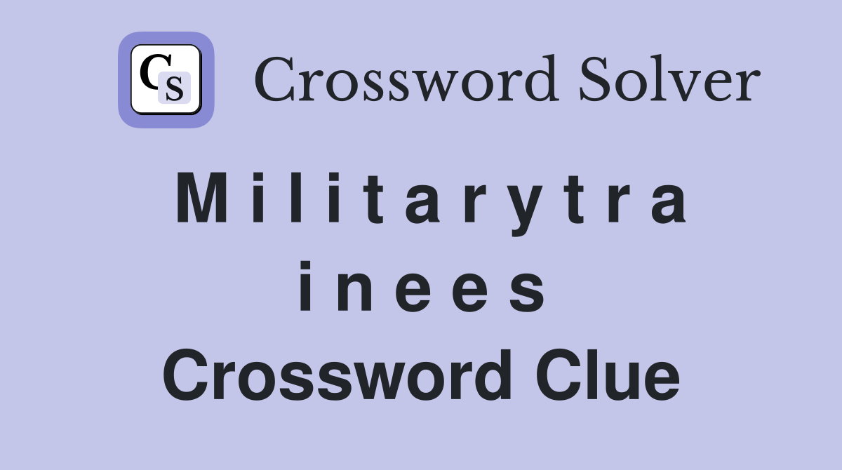 M i l i t a r y t r a i n e e s Crossword Clue