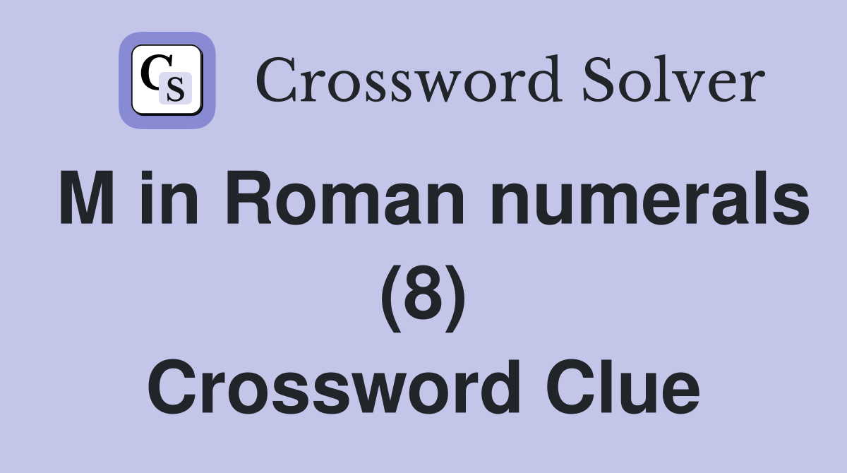 M in Roman numerals (8) Crossword Clue
