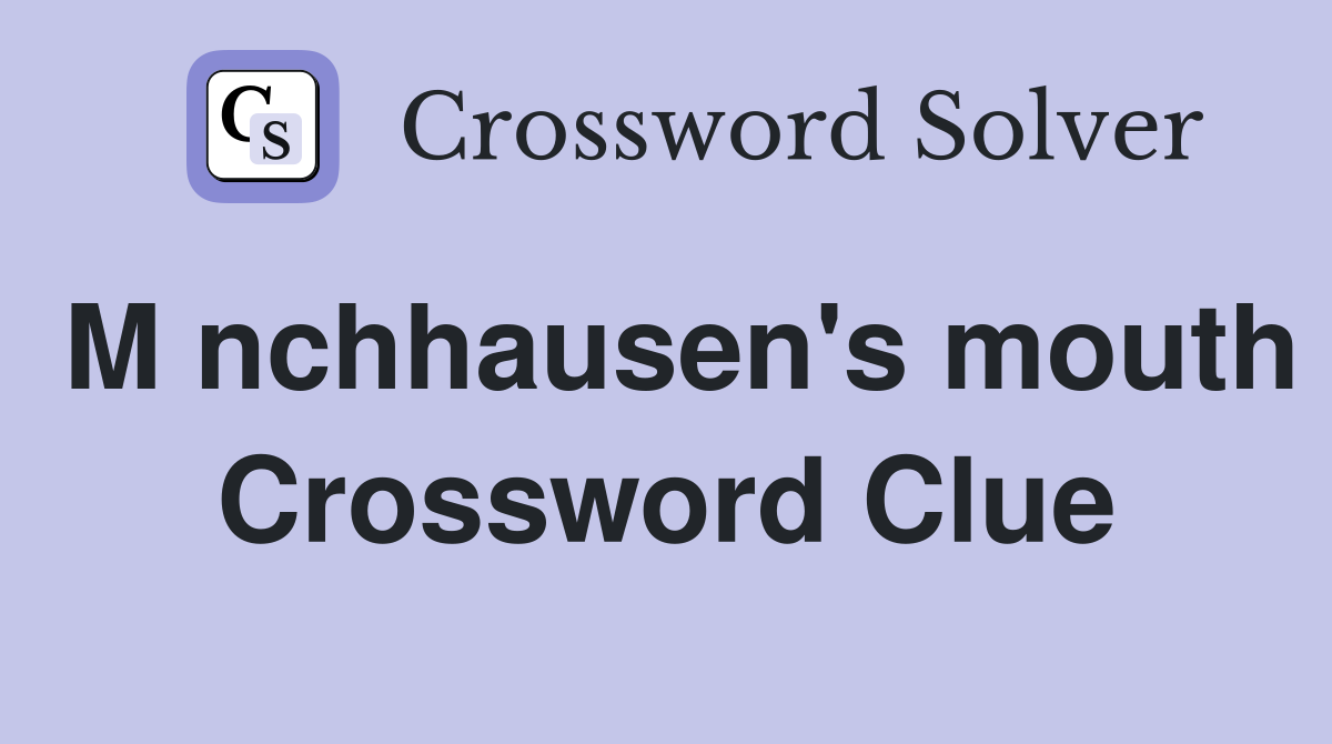 M nchhausen's mouth Crossword Clue
