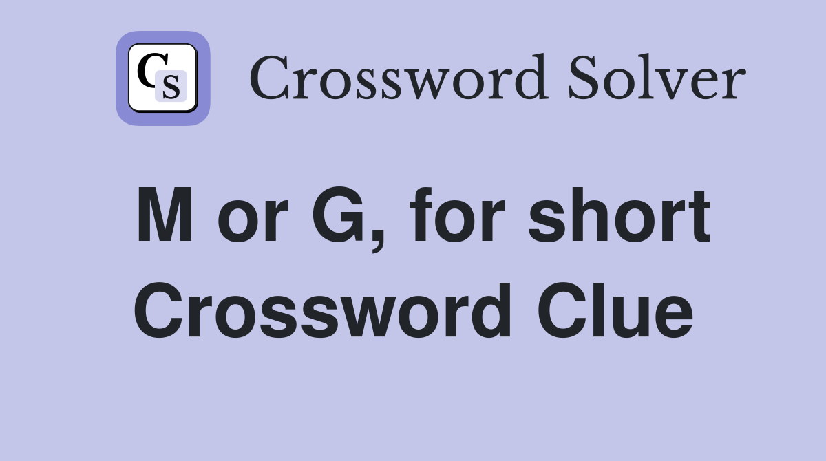 M or G, for short Crossword Clue