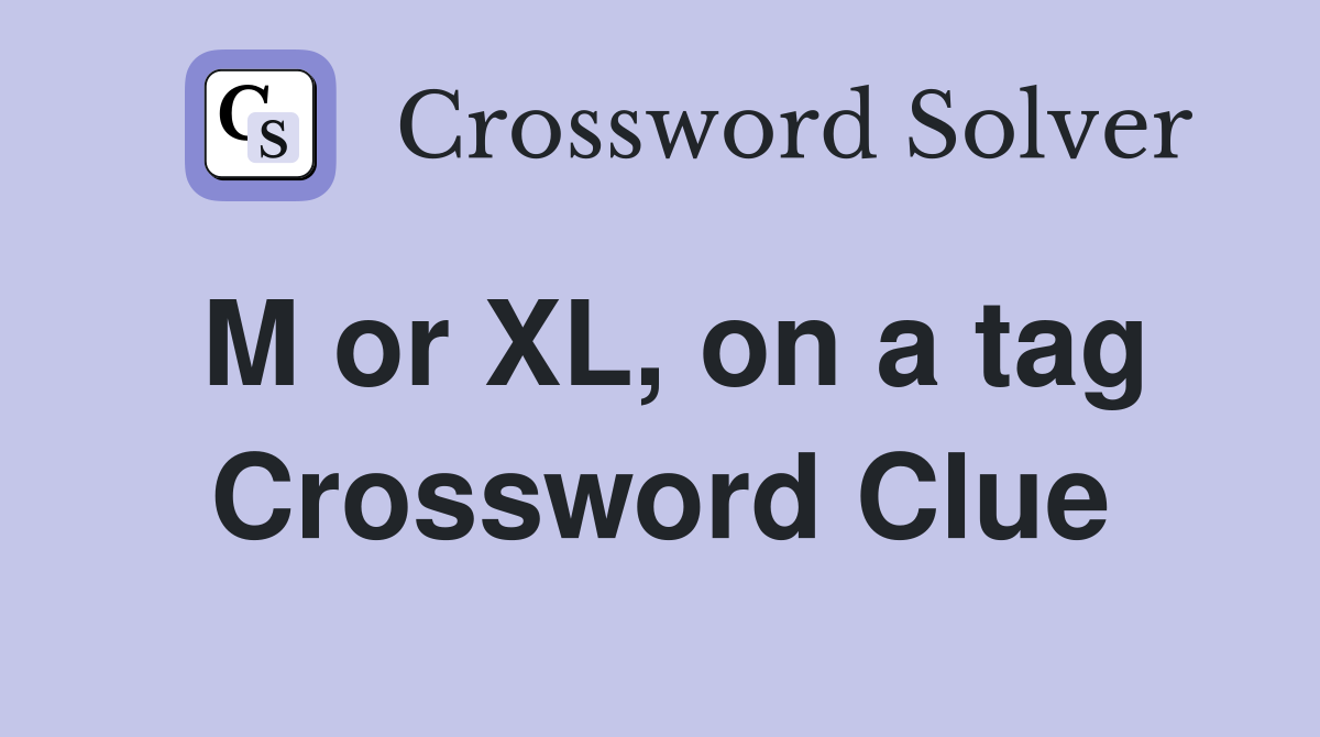 M or XL, on a tag Crossword Clue