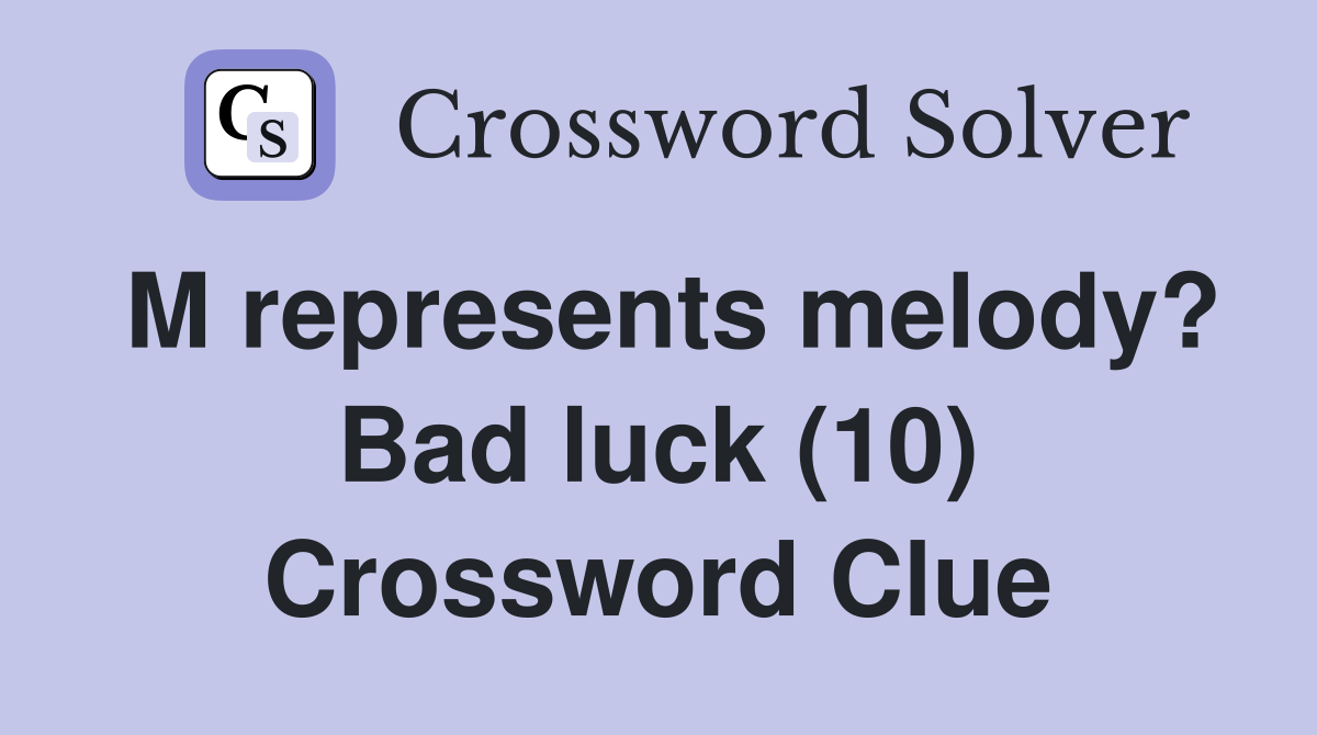 M represents melody? Bad luck (10) Crossword Clue