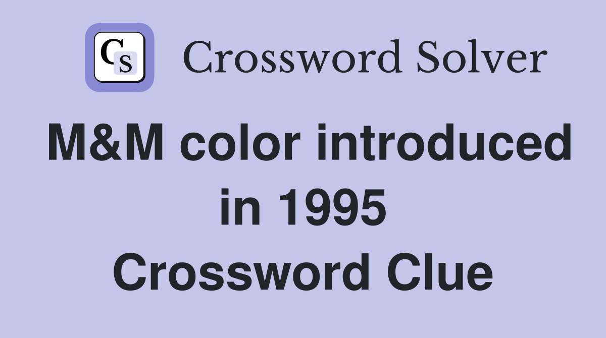 M&M color introduced in 1995 Crossword Clue