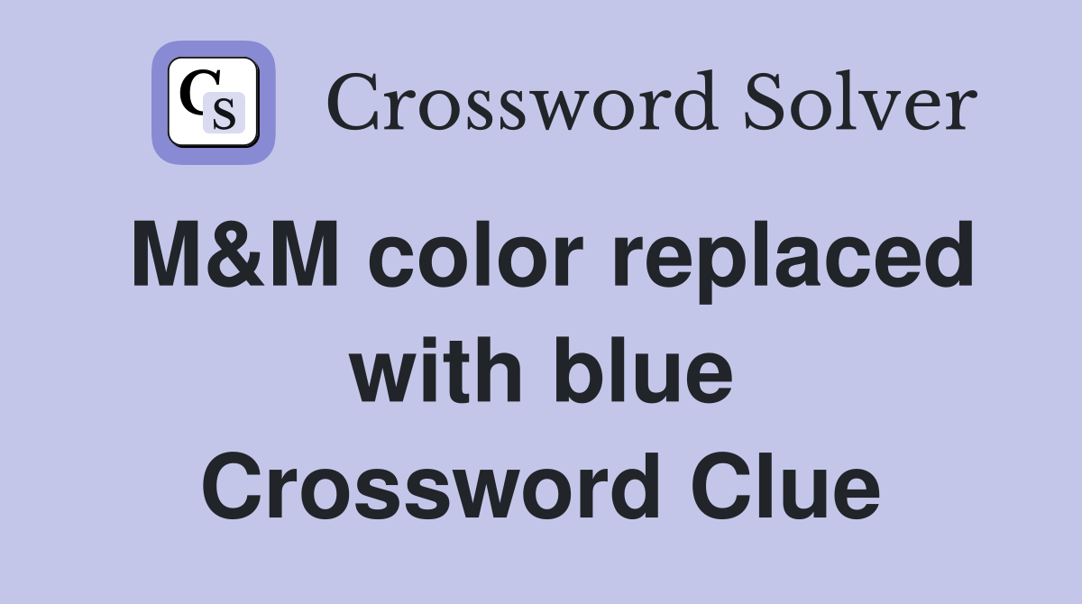 M&M color replaced with blue Crossword Clue