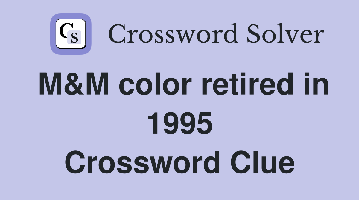 M&M color retired in 1995 Crossword Clue
