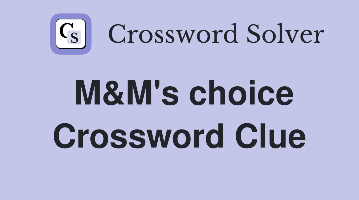 M&M's choice Crossword Clue