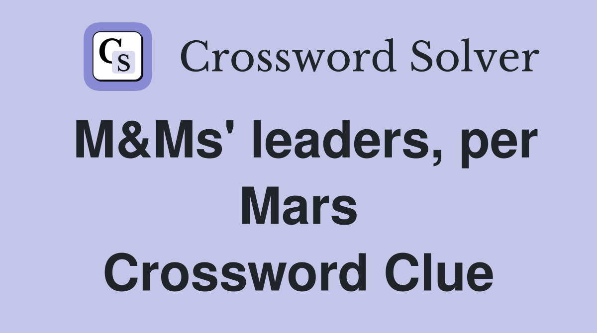 M&Ms' leaders, per Mars Crossword Clue