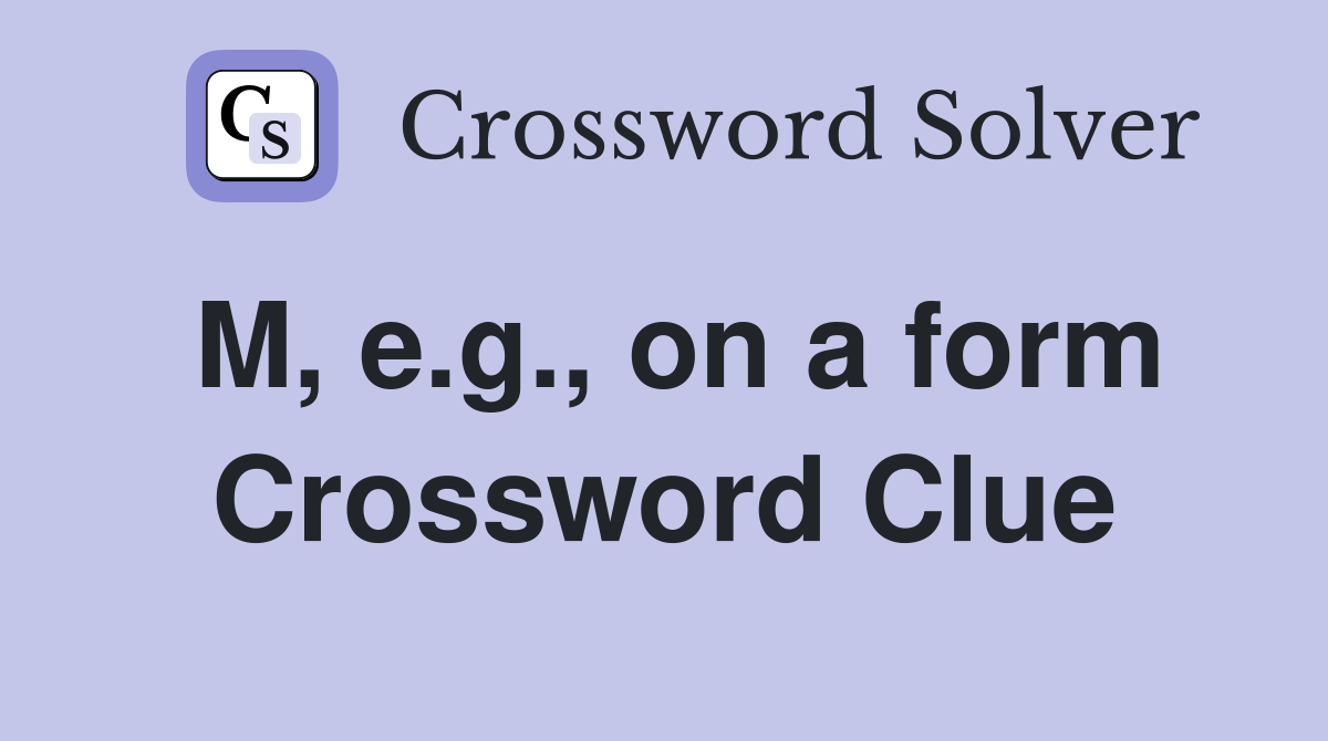 M, e.g., on a form Crossword Clue