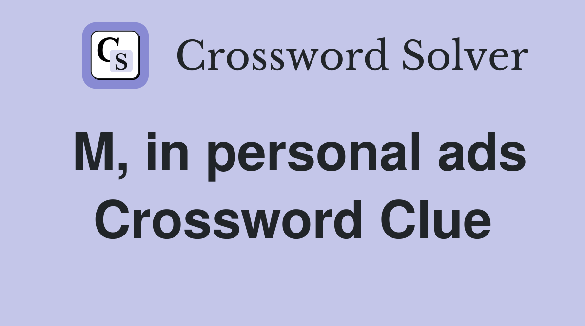 M, in personal ads Crossword Clue
