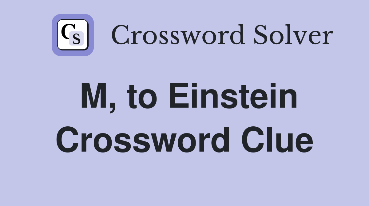 M, to Einstein Crossword Clue