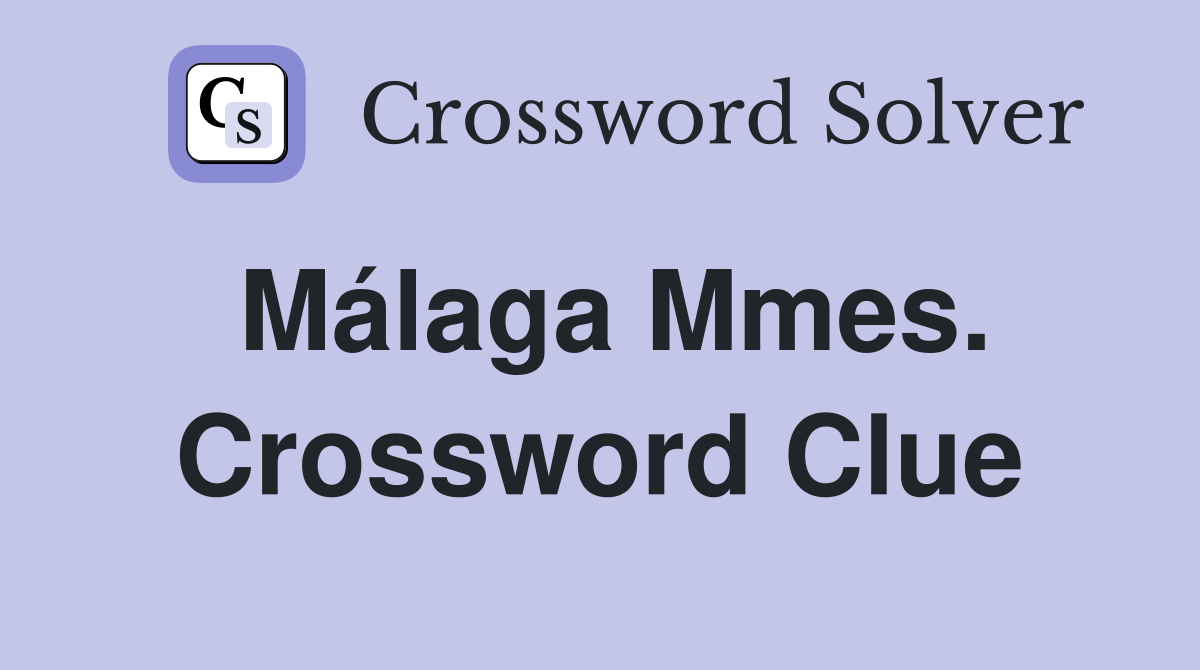 Málaga Mmes. Crossword Clue