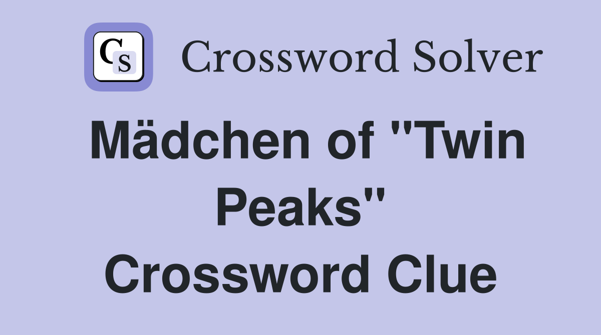 Mädchen of "Twin Peaks" Crossword Clue