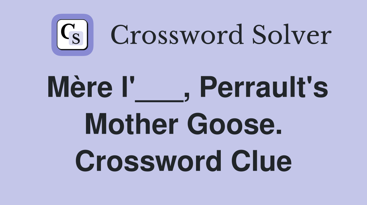 Mère l'___, Perrault's Mother Goose. Crossword Clue