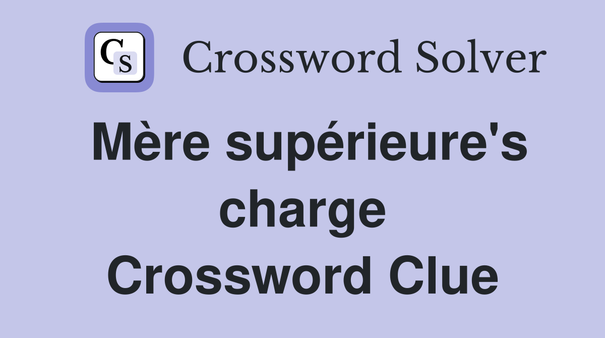 Mère supérieure's charge Crossword Clue