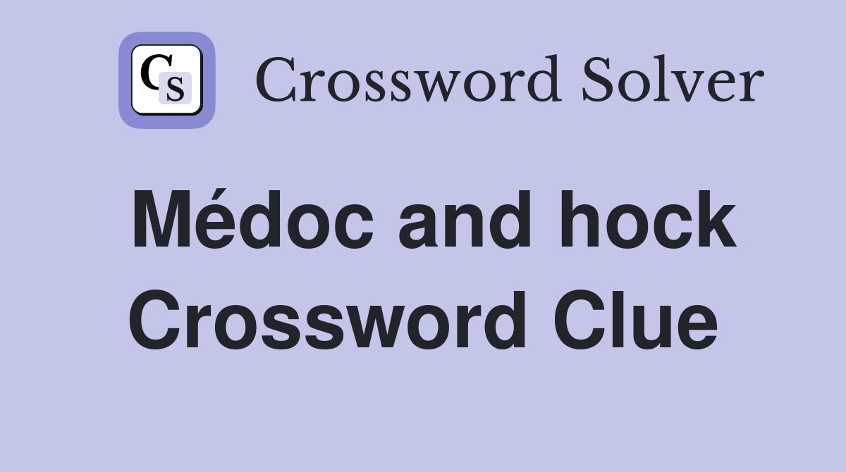 Médoc and hock Crossword Clue
