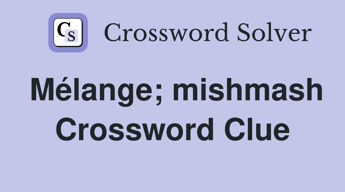 Mélange; mishmash Crossword Clue