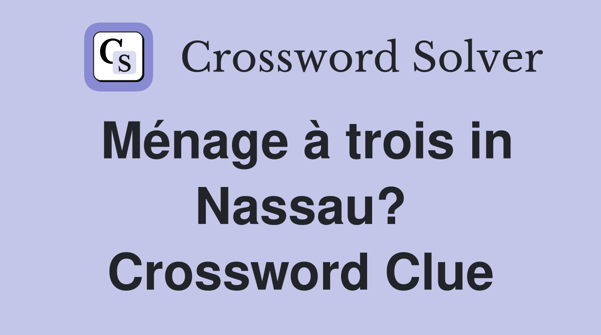 Ménage à trois in Nassau? Crossword Clue